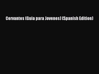 PDF Cervantes (Guia para Jovenes) (Spanish Edition) Free Books