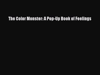 PDF The Color Monster: A Pop-Up Book of Feelings  EBook