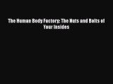 Read The Human Body Factory: The Nuts and Bolts of Your Insides Book