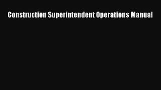 Read Construction Superintendent Operations Manual Book