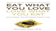 Download Eat What You Love  Love What You Eat  How to Break Your Eat Repent Repeat Cycle