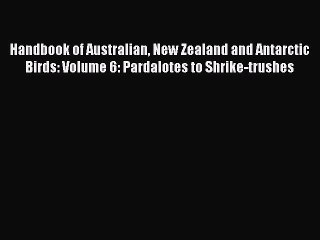 PDF Handbook of Australian New Zealand and Antarctic Birds: Volume 6: Pardalotes to Shrike-trushes