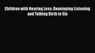 Read Children with Hearing Loss: Developing Listening and Talking Birth to Six Ebook Free