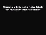 Read Rheumatoid arthritis...in plain English: A simple guide for patients carers and their