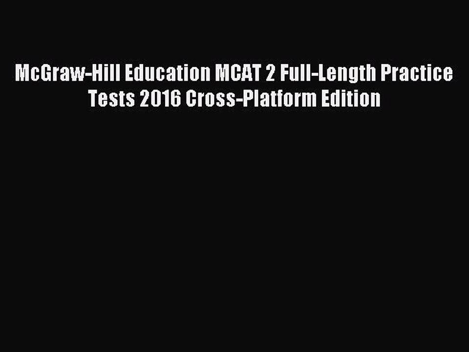 Read McGraw-Hill Education MCAT 2 Full-Length Practice Tests 2016 Cross-Platform Edition Ebook