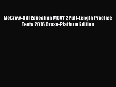 Read McGraw-Hill Education MCAT 2 Full-Length Practice Tests 2016 Cross-Platform Edition Ebook