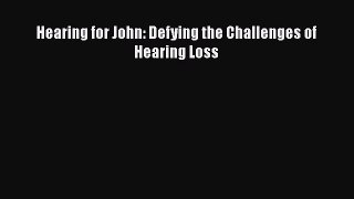 Read Hearing for John: Defying the Challenges of Hearing Loss Ebook Free