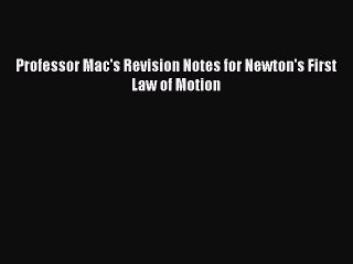 Read Professor Mac's Revision Notes for Newton's First Law of Motion Ebook Free