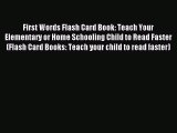 Read First Words Flash Card Book: Teach Your Elementary or Home Schooling Child to Read Faster