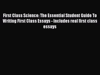 Read First Class Science: The Essential Student Guide To Writing First Class Essays - Includes