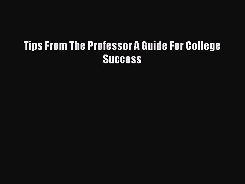 Read Tips From The Professor A Guide For College Success Ebook Free
