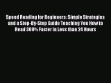 Read Speed Reading for Beginners: Simple Strategies and a Step-By-Step Guide Teaching You How