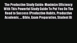 Read The Productive Study Guide: Maximize Efficiency With This Powerful Study Guide To Put
