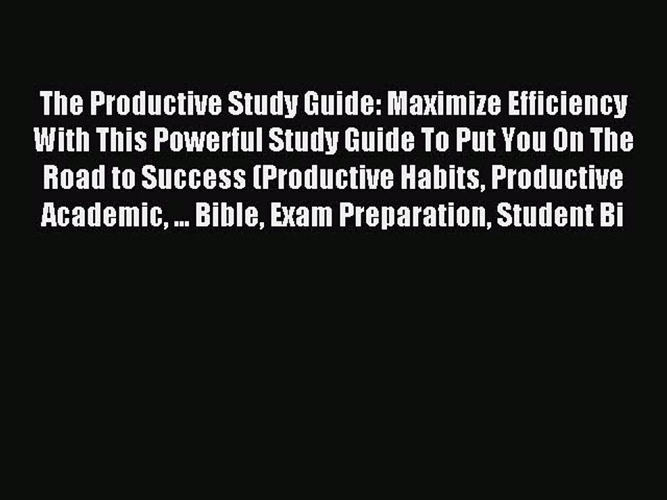Read The Productive Study Guide: Maximize Efficiency With This Powerful Study Guide To Put