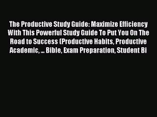 Read The Productive Study Guide: Maximize Efficiency With This Powerful Study Guide To Put