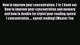 Read How to improve your concentration: 2 in 1 book set: How to improve your concentration
