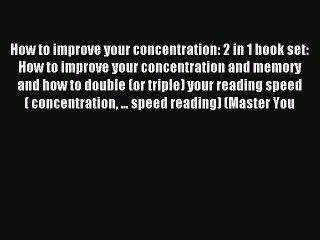 Read How to improve your concentration: 2 in 1 book set: How to improve your concentration