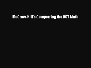 Read McGraw-Hill's Conquering the ACT Math Ebook Free