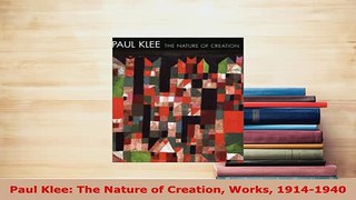 PDF  Paul Klee The Nature of Creation Works 19141940 PDF Online