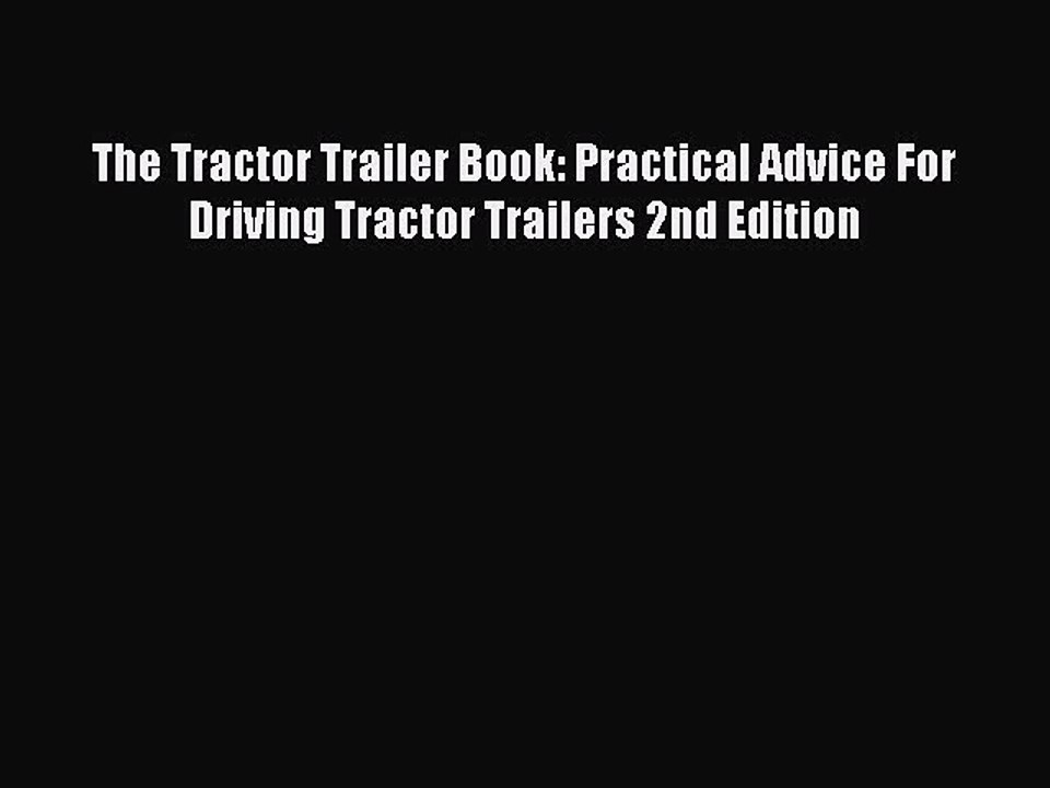 Download The Tractor Trailer Book: Practical Advice For Driving Tractor Trailers 2nd Edition