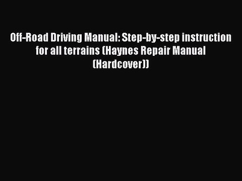 Read Off-Road Driving Manual: Step-by-step instruction for all terrains (Haynes Repair Manual