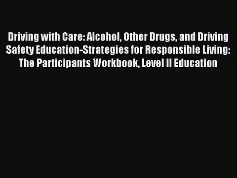 Read Driving with Care: Alcohol Other Drugs and Driving Safety Education-Strategies for Responsible