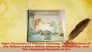 Download  Eight Dynasties of Chinese Painting The Collections of the Nelson GalleryAtkins Museum PDF Online