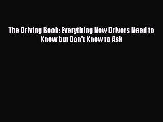 Download The Driving Book: Everything New Drivers Need to Know but Don't Know to Ask Ebook