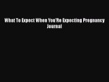 Download What To Expect When You'Re Expecting Pregnancy Journal Ebook Free