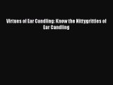 Download Virtues of Ear Candling: Know the Nittygritties of Ear Candling Ebook Free