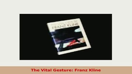 Download  The Vital Gesture Franz Kline Read Online