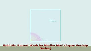 Download  Rebirth Recent Work by Mariko Mori Japan Society Series Read Full Ebook