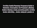 Download Fertility: Family Planning: Pregnancy Guide to Ovulation Conception Get Pregnant &