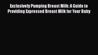 PDF Exclusively Pumping Breast Milk: A Guide to Providing Expressed Breast Milk for Your Baby