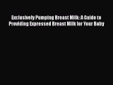 PDF Exclusively Pumping Breast Milk: A Guide to Providing Expressed Breast Milk for Your Baby