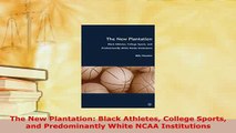 Download  The New Plantation Black Athletes College Sports and Predominantly White NCAA Ebook