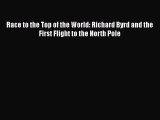 Download Race to the Top of the World: Richard Byrd and the First Flight to the North Pole