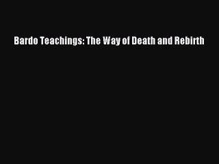 PDF Bardo Teachings: The Way of Death and Rebirth Free Books