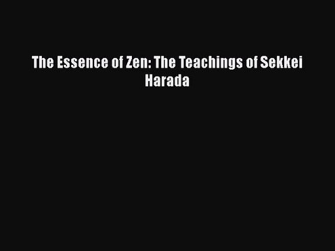 PDF The Essence of Zen: The Teachings of Sekkei Harada EBook