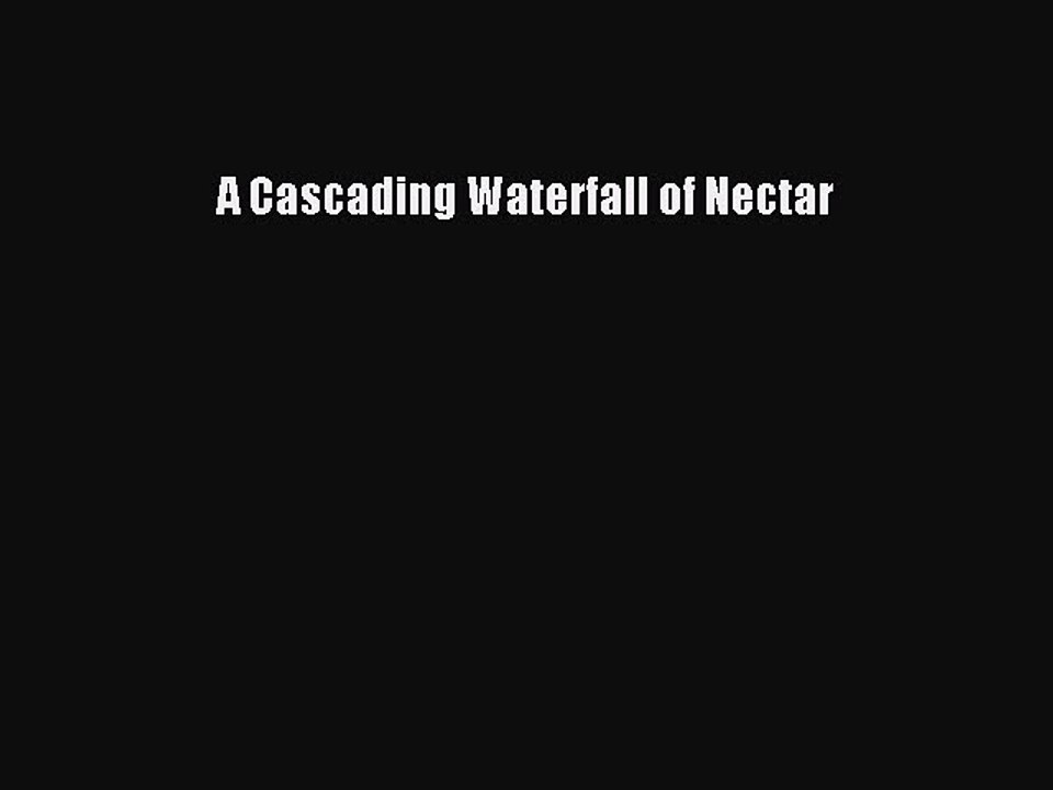 Download A Cascading Waterfall of Nectar  Read Online