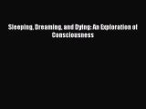 Download Sleeping Dreaming and Dying: An Exploration of Consciousness  EBook