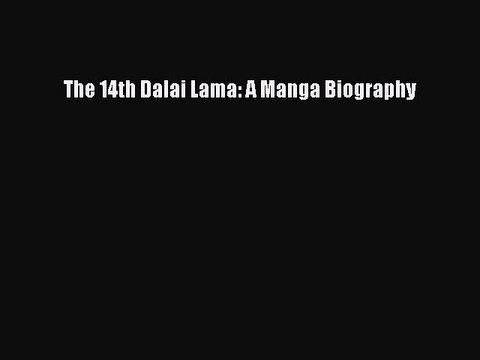 PDF The 14th Dalai Lama: A Manga Biography Free Books
