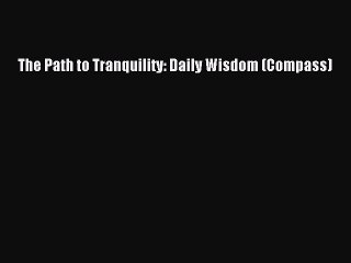 PDF The Path to Tranquility: Daily Wisdom (Compass) Free Books