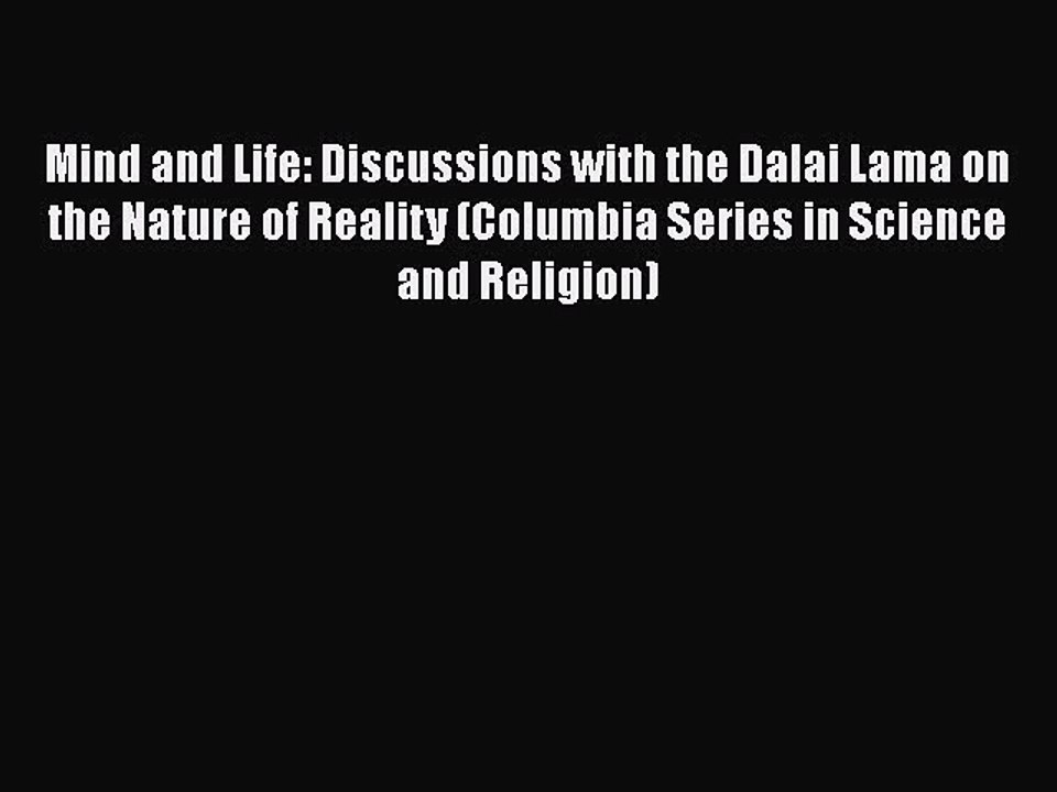 PDF Mind and Life: Discussions with the Dalai Lama on the Nature of Reality (Columbia Series