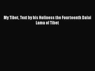 PDF My Tibet Text by his Holiness the Fourteenth Dalai Lama of Tibet Free Books