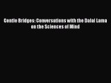 Download Gentle Bridges: Conversations with the Dalai Lama on the Sciences of Mind  Read Online