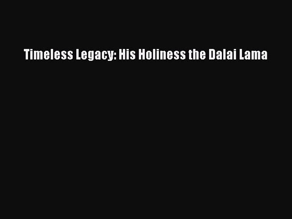 Download Timeless Legacy: His Holiness the Dalai Lama Free Books