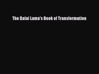 PDF The Dalai Lama's Book of Transformation  Read Online