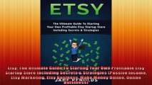 Etsy The Ultimate Guide To Starting Your Own Profitable Etsy Startup Store Including