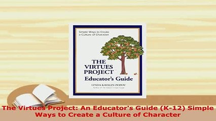 Download  The Virtues Project An Educators Guide K12 Simple Ways to Create a Culture of Read Full Ebook